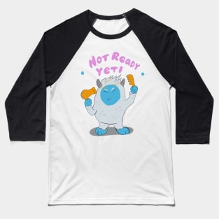 Not ready Yeti Baseball T-Shirt